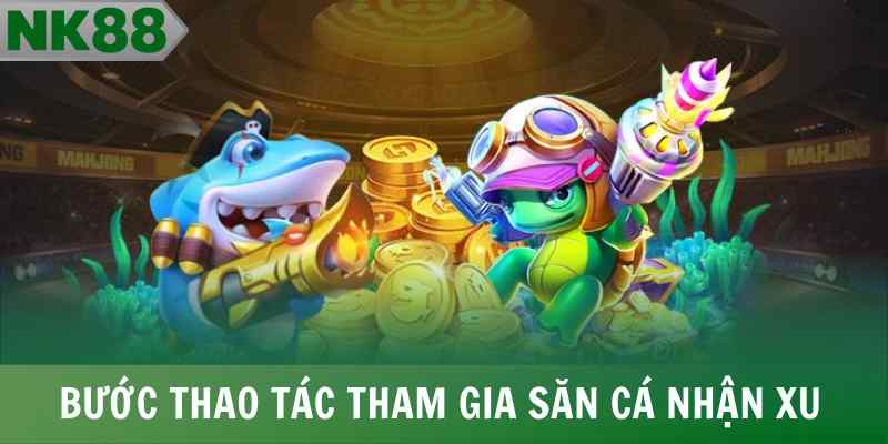 Bước thao tác tham gia săn cá nhận xu