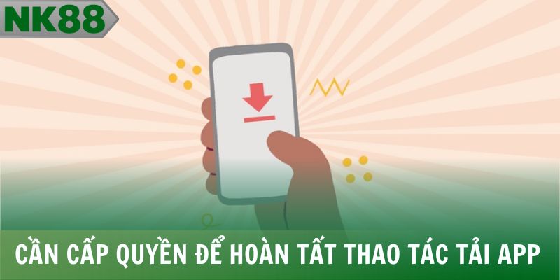 Cần cấp quyền để hoàn tất thao tác tải app NK88