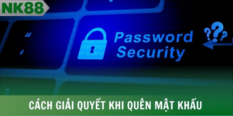 Cách giải quyết khi quên mật khẩu