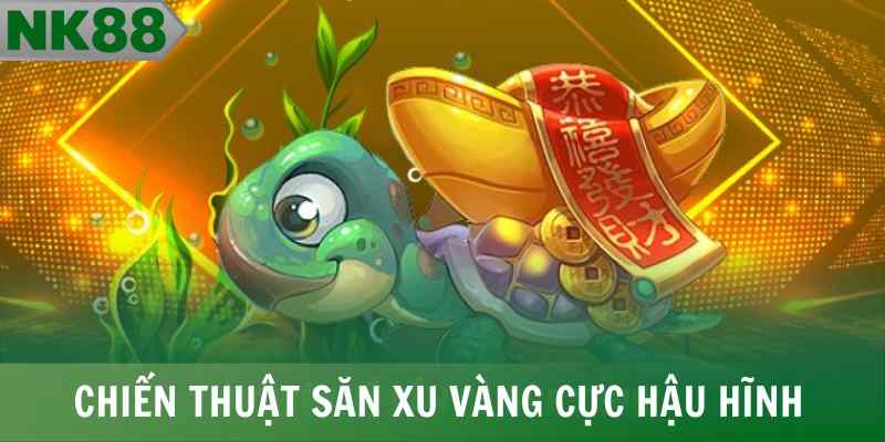 Chiến thuật săn xu vàng cực hậu hĩnh