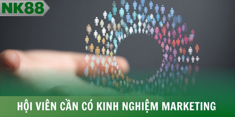 Hội viên cần có kinh nghiệm marketing