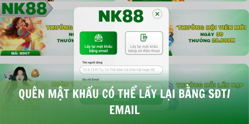 Quên mật khẩu có thể lấy lại bằng SĐT/ Email