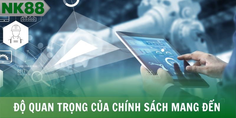 Độ quan trọng của chính sách mang đến