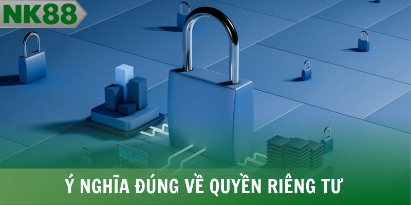 Ý nghĩa đúng về quyền riêng tư